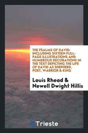 The Psalms of David: Including Sixteen Full-Page Illustrations and Numerous Decorations in the Text Depicting the Life of David as Shepherd de Louis Rhead