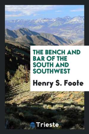 The Bench and Bar of the South and Southwest de Henry S. Foote