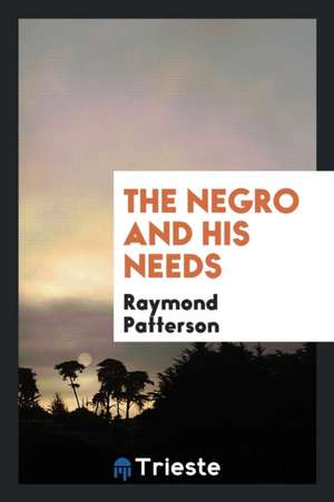 The Negro and His Needs de Raymond Patterson