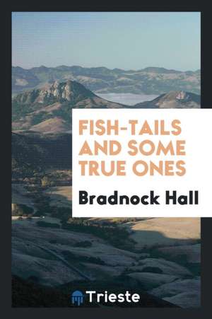 Fish-Tails and Some True Ones de Bradnock Hall