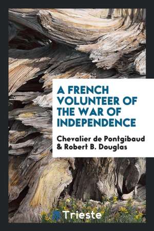 A French Volunteer of the War of Independence de Chevalier De Pontgibaud