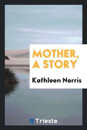 Mother, a Story de Kathleen Norris