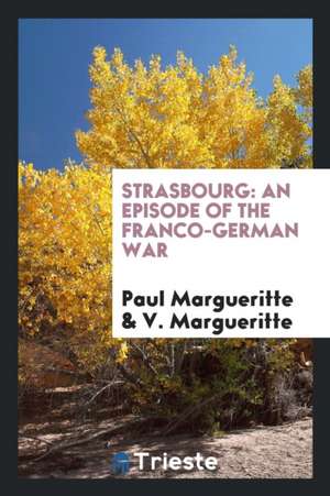 Strasbourg: An Episode of the Franco-German War de Paul Margueritte