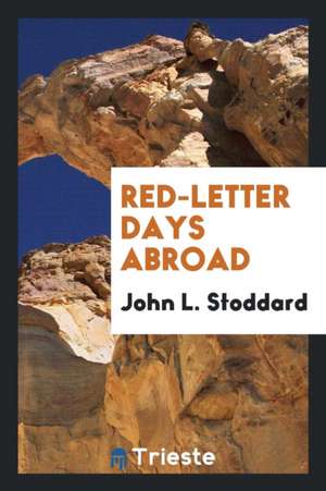 Red-Letter Days Abroad de John L. Stoddard