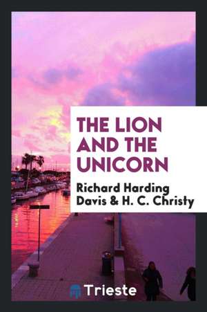 The Lion and the Unicorn de Richard Harding Davis