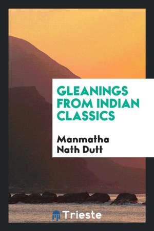 Gleanings from Indian Classics de Manmatha Nath Dutt