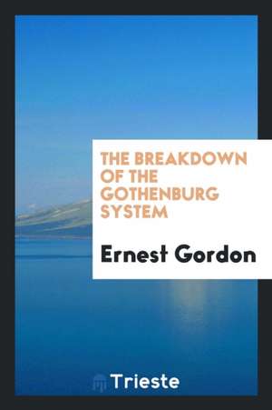 The Breakdown of the Gothenburg System de Ernest Gordon