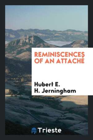 Reminiscences of an Attaché de Hubert E. H. Jerningham