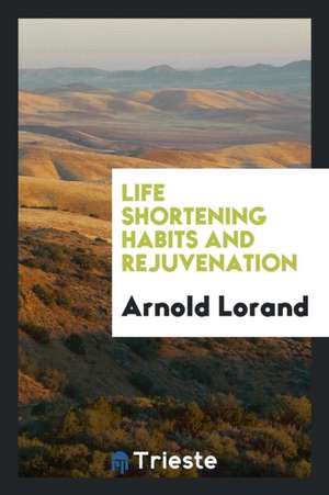 Life Shortening Habits and Rejuvenation de Arnold Lorand