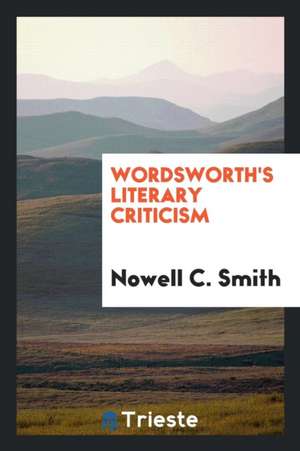 Wordsworth's Literary Criticism de Nowell C. Smith