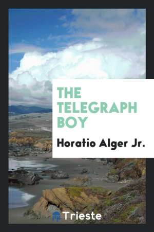 The Telegraph Boy de Horatio Alger