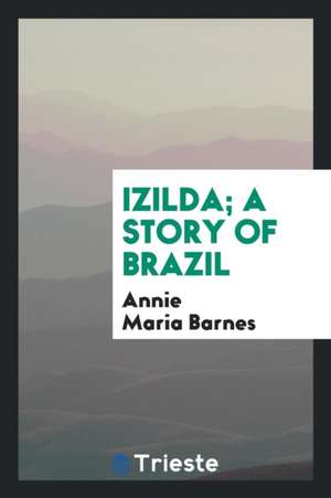 Izilda; A Story of Brazil de Annie M. Barnes