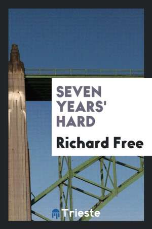 Seven Years' Hard de Richard Free