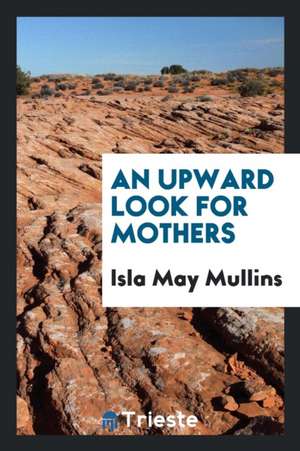 An Upward Look for Mothers de Isla May Mullins