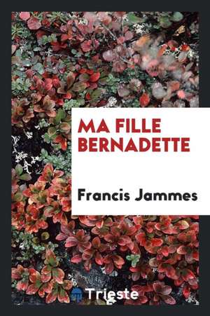 Ma Fille Bernadette de Francis Jammes