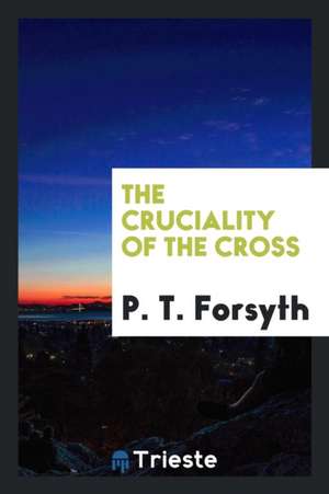 The Cruciality of the Cross de P. T. Forsyth