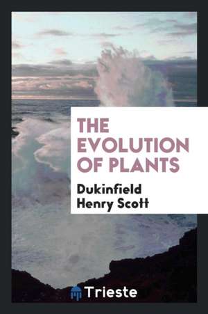 The Evolution of Plants de Dukinfield Henry Scott