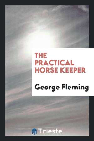 The Practical Horse Keeper de George Fleming