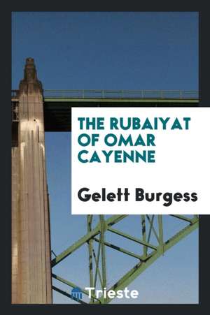 The Rubaiyat of Omar Cayenne de Gelett Burgess