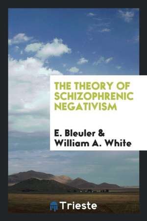 The Theory of Schizophrenic Negativism de E. Bleuler