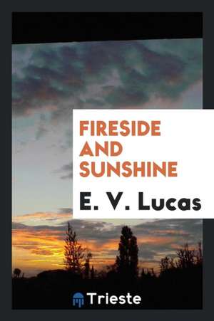 Fireside and Sunshine de E. V. Lucas