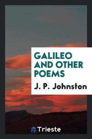 Galileo and Other Poems de J. P. Johnston