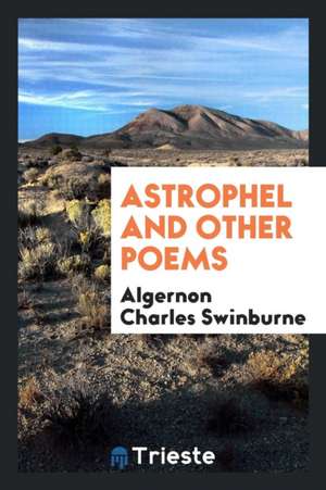 Astrophel and Other Poems de Algernon Charles Swinburne