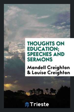 Thoughts on Education; Speeches and Sermons de Mandell Creighton