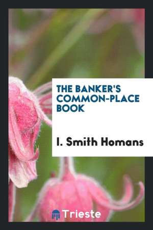 The Banker's Common-Place Book de I. Smith Homans