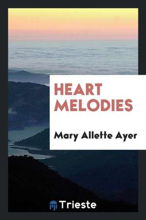 Heart Melodies de Mary Allette Ayer