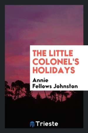 The Little Colonel's Holidays de Annie Fellows Johnston