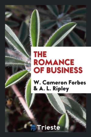 The Romance of Business de W. Cameron Forbes