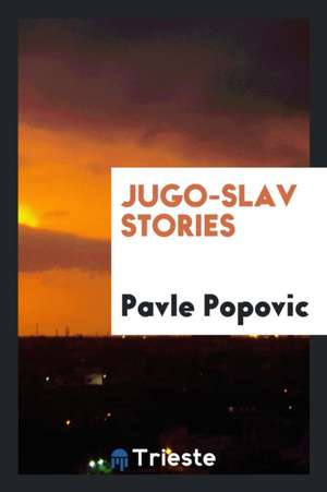 Jugo-Slav Stories de Pavle Popovic