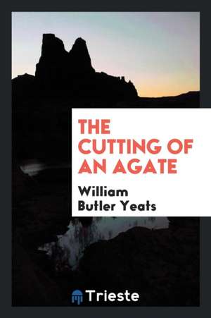 The Cutting of an Agate de William Yeats