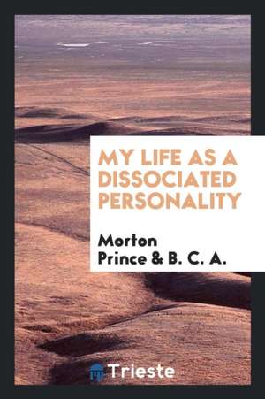 My Life as a Dissociated Personality de Morton Prince