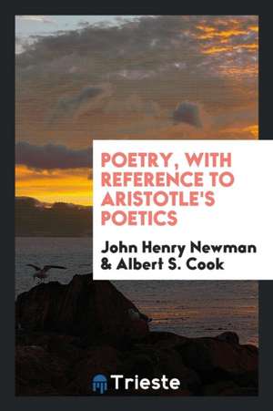 Poetry, with Reference to Aristotle's Poetics de John Henry Newman