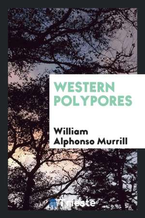 Western Polypores de William Alphonso Murrill