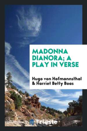 Madonna Dianora; A Play in Verse de Hugo Von Hofmannsthal