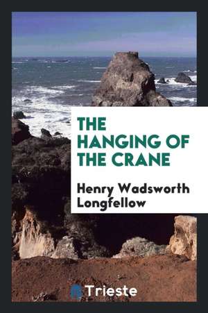 The Hanging of the Crane de Henry Wadsworth Longfellow