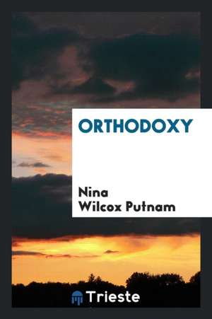 Orthodoxy de Nina Wilcox Putnam