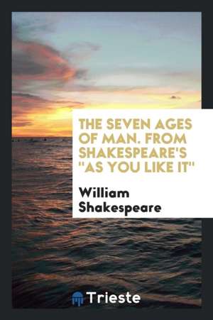 The Seven Ages of Man. from Shakespeare's as You Like It de William Shakespeare