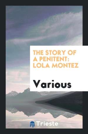 The Story of a Penitent: Lola Montez .. de Various