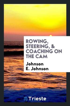 Rowing, Steering, & Coaching on the CAM de Johnson E. Johnson