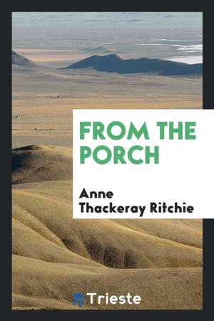 From the Porch de Anne Thackeray Ritchie