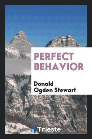 Perfect Behavior de Donald Ogden Stewart