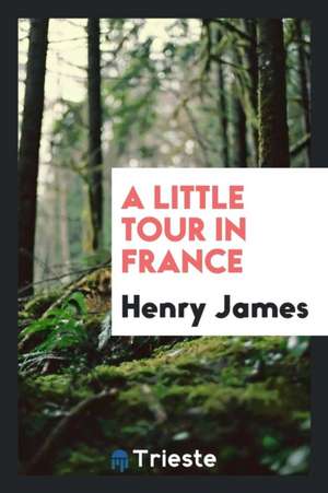 A Little Tour in France de Henry James