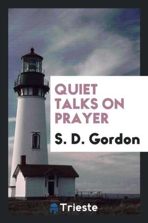 Quiet Talks on Prayer de S. D. Gordon