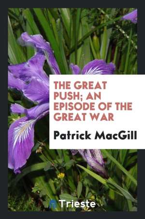 The Great Push; An Episode of the Great War de Patrick Macgill