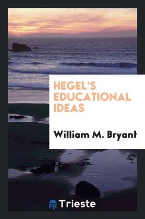 Hegel's Educational Ideas de William Mc Bryant