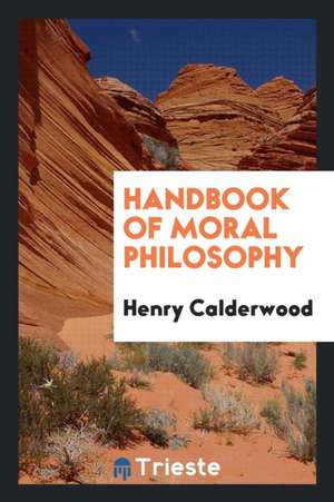 Handbook of Moral Philosophy de Henry Calderwood